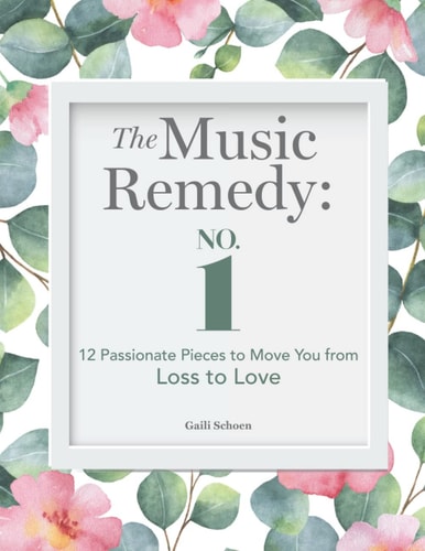 The Music Remedy No. 1: 12 Passionate Pieces to Move You from Loss to Love