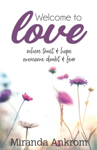 Welcome To Love Where Trust and Hope Overcome Doubt and Fear.