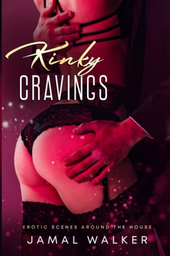 Kinky Cravings Erotic Scenes Around The House