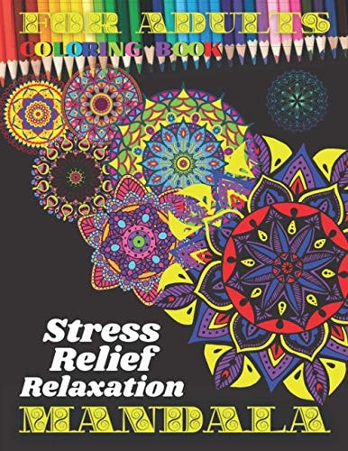 Mandala Coloring Book for Adults Featuring Beautiful Mandalas Designed to Soothe the Soul. With Thick Artist Quality Paper. Special Covers. One-Sided Printing. Large Print Mandala Designs for Stress Relief and Adult Relaxation. Creative Art, Crafts.