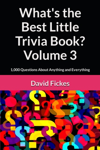What's the Best Little Trivia Book? Volume 3: 1,000 Questions About Anything and Everything (What's the Best Trivia?)
