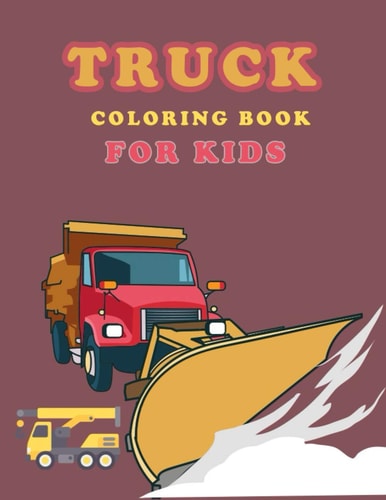 Truck Coloring Book for Kids Trucks, Garbage Truck Planes and Cars Activity Books for Preschool - Coloring Book for Boys, Girls, Fun, ... Book for Kids Ages 2-4 4-8)