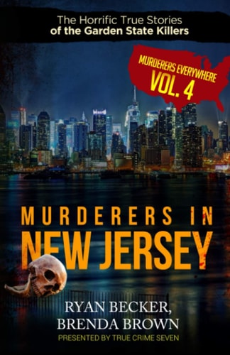 Murderers In New Jersey The Horrific True Stories of the Garden State Killers