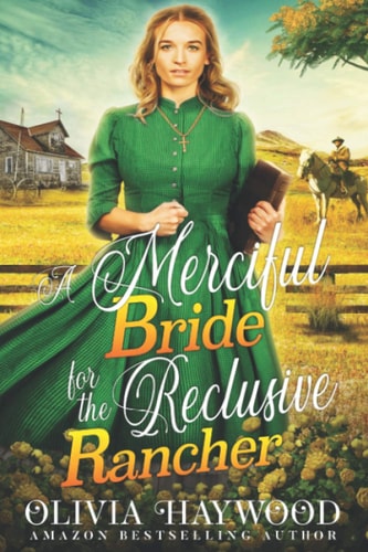 A Merciful Bride for the Reclusive Rancher A Christian Historical Romance Book