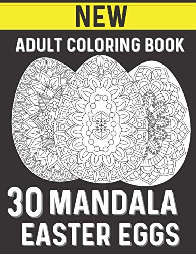 30 Mandala Easter Eggs An Adult Coloring Book with Mandala Egg Decorations Beautiful Designs