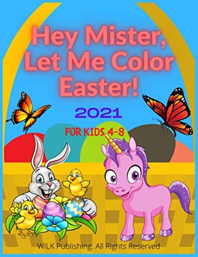 Hey Mister, Let Me Color Easter! 2021 For Kids 4-8 Funny And Creative Coloring Book For Boys And Girls