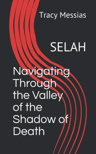 Navigating Through the Valley of the Shadow of Death Selah
