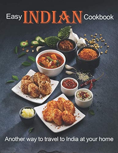 Easy Indian Cookbook Another Way to Travel to India at Your Home