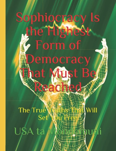 Sophiocracy Is the Highest Form of Democracy That Must Be Reached The True Truths That Will Set You Free