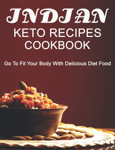Indian Keto Recipes Cookbook Go to Fit Your Body with Delicious Diet Food