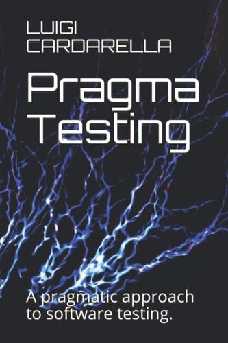 Pragma Testing A Pragmatic Approach to Software Testing.