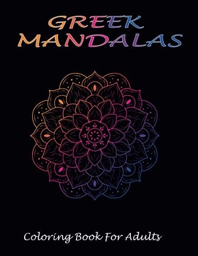 Greek Mandala Coloring Book for Adults Mandala Coloring Book For Meditation, Happiness and Relaxing Book