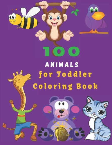 100 Animals For Toddler Coloring Book Easy Educational Coloring Pages of Animal for Boys & Girls, Little Kids, Preschool and Kindergarten