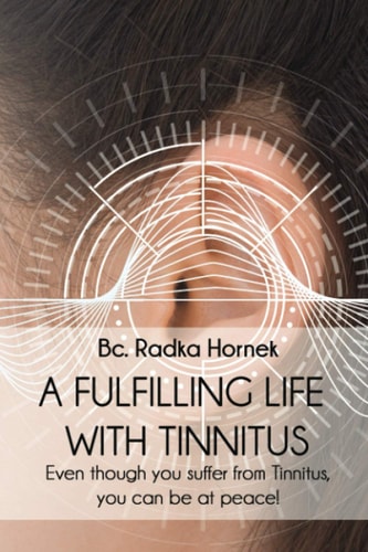 A Fulfilling Life with TINNITUS Even Though You Suffer from Tinnitus, You Can be at Peace!