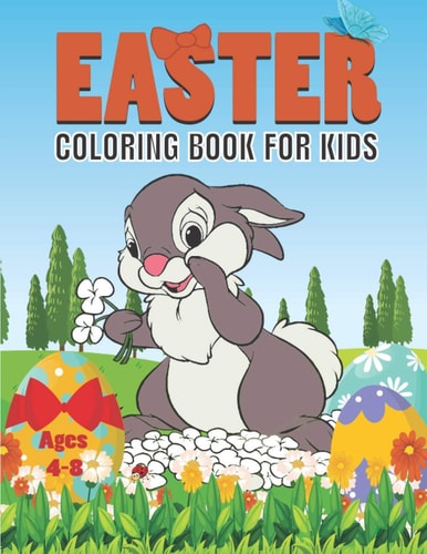 Easter Coloring Book For Kids Ages 4-8 Fun Easter Coloring Book of Bunny, Easter Eggs, Rabbit... For Kids (ages 4-8 / 6-8 / 8-10). Happy Easter Coloring Book for Boys & Girls .