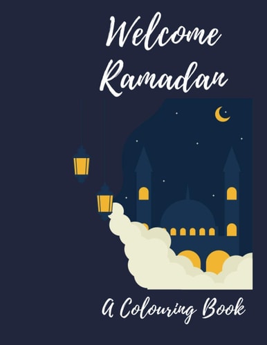 Welcome Ramadan A Colouring Book A Childrens Coloring Book For Ages 3 and Older. Ramadan Themed Colouring Book. Easy, LARGE, GIANT Simple Picture Coloring Books for Toddlers, Early Learning, Preschool and Kindergarten