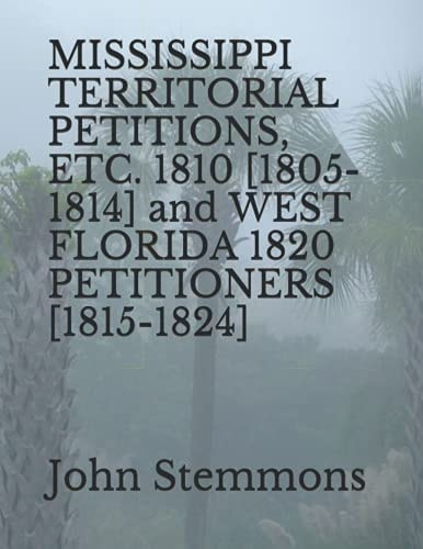 Mississippi Territorial Petitions, Etc. 1810 [1805-1814], and West Florida 1820 Petitioners [1815-1824]