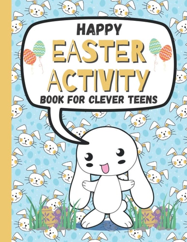 Happy Easter Activity Book for Clever Teens A Fun & Magical Kids and Toddlers Game Book for Learning, Coloring Happy Easter Pages, Doing Mazes, Word Search and Many More