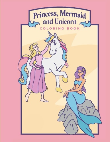 Princess, Mermaid, and Unicorn Coloring Book Activity Book Perfect for Little Girls who Love Princesses, Mermaids, Unicorns and More! Featuring Over 52 Beatiful Illustrations and Doodles