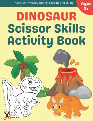 Dinosaur Scissor Skills Activity Book A Preschool Cutting, Coloring And Pasting Workbook For Kids Ages 3-5