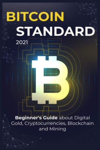 Bіtсоіn Standard 2021 Beginners Guide about Digital Gold, Crypto Currencies, Blockchain and Mining