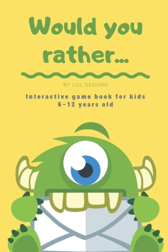 Would You Rather... Interactive Game Book for Kids 6-12 Years Old. Challenging Questions and Silly Scenarios