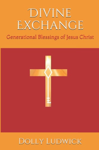 Divine Exchange Generational Blessings of Jesus Christ