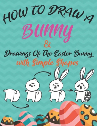 How to Draw a Bunny and Drawings of the Easter Bunny (Drawing with Simple Shapes) Easy Easter Bunny Drawings
