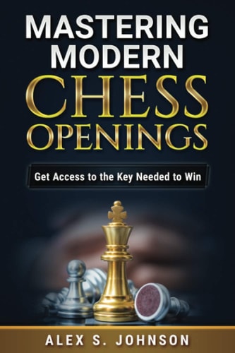 Mastering Modern Chess Openings Get Access to the Key Needed to Win