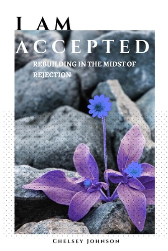 I Am Accepted Rebuilding in the Midst of Rejection