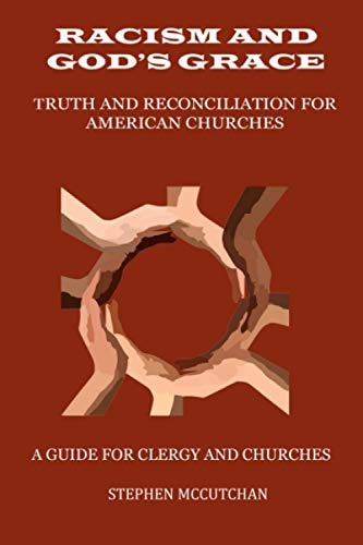 Racism and God's Grace Truth and Reconciliation for American Churches