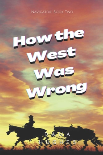 How the West Was Wrong Navigator: Book Two