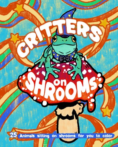 Critters on Shrooms 25 Animals Sitting on Shrooms for You to Color!