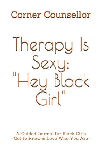 Therapy Is Sexy Hey Black Girl: A Guided Journal for Black Girls - Get to Know and Love Who You Are!
