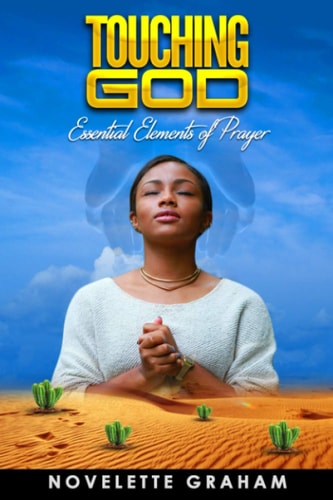 Touching God Essential Elements of Prayer