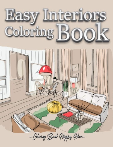 Easy Interiors Coloring Book A Large Print Coloring Book Featuring Fun, Cozy and Relaxing Home Interior Designs (Large Print Coloring Books)