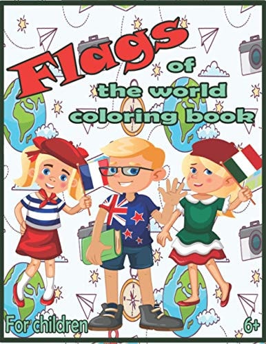Flags of the World Coloring Book A Great Geography Gift for Kids and Adults Learn and Color All Countries of the World