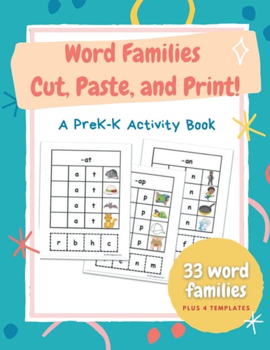 Word Families Cut, Paste, and Print! Gr PreK-K An Activity Book for Developing Fine Motor and Early Reading Skills, 8.5 X 11" 98 Pages