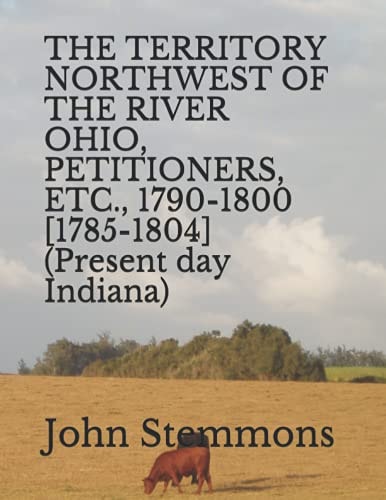 The Territory Northwest of the River Ohio, Petitioners, Etc., 1790-1800 [1785-1804] (present Day Indiana)