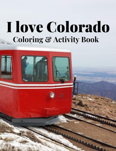 I Love Colorado Coloring & Activity Book Nature, Wildlife, Historic, Outdoor and Sight Seeing Coloring and Activity Sheets for Fun and Relaxation