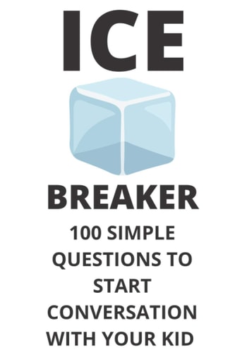 Ice Breaker 100 Simple Questions to Start Conversation With Your Kid Get to Know Each Other Even Better!
