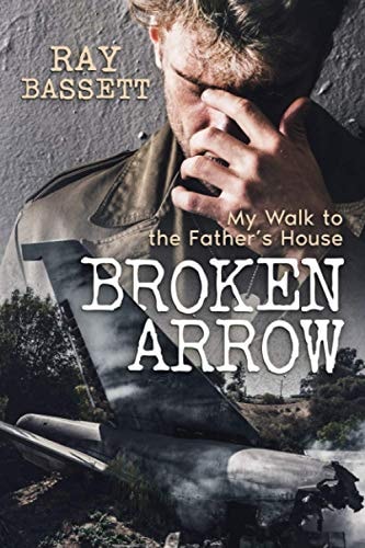 Broken Arrow My Walk to the Father's House