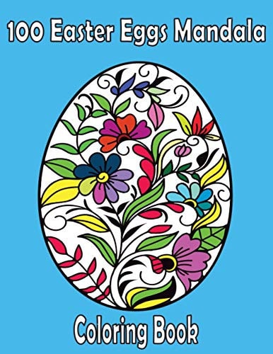 100 Easter Eggs Mandala Coloring Book For Adults 2021 Easy Anti Stress Coloring Images for Men, Women and Family, Funny Easter Gift for All Ages