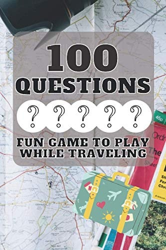 100 Questions Fun Game to Play While Traveling Get to Know Each Other Even Better! 100 Conversation Starters for Kids Aged 3-9