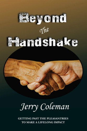 Beyond The Handshake Getting Past The Pleasantries to Make a Lifelong Impact