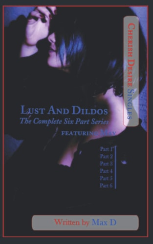 Lust And Dildos (The Complete Six Part Series) Featuring May