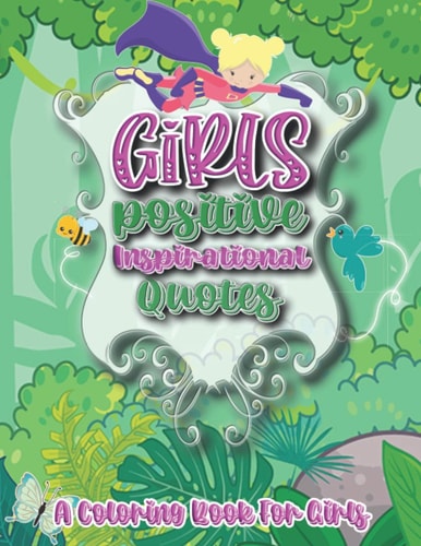 Girls Positive Inspirational Quotes - A Coloring Book for Girls