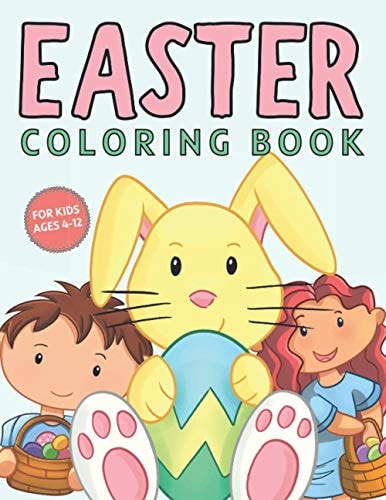 Easter Coloring Book For Kids Ages 4-12 Cheerful Big Easter Themed Drawings With Easter Eggs, Bunnies And So Much More For Children, Both Boys And Girls