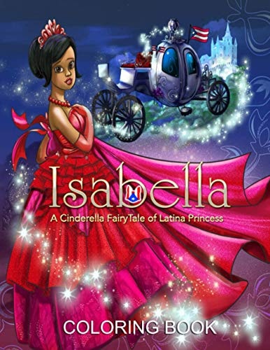 Isabella A Cinderella Fairy Tale of Latina Princess (Coloring Book)