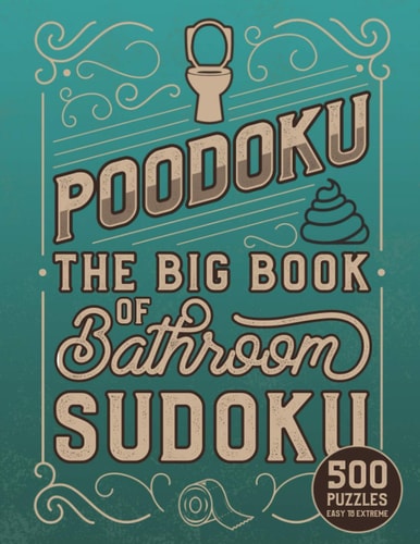 Poodoku The Big Book of Bathroom Sudoku - 500 Puzzles Easy to Extreme: Poop Themed Sudoku Puzzles of Various Difficulty Levels, Novelty Gag Gift for Puzzle Lovers
